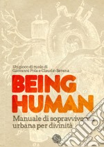 Being Human. Manuale di sopravvivenza urbana per divinità libro