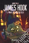 James Hook. Il pirata che navigò il cielo libro