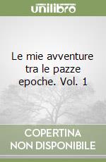 Le mie avventure tra le pazze epoche. Vol. 1 libro