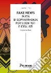 Fake news: guida di sopravvivenza per scientisti e idealisti libro