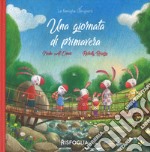 Una giornata di primavera. La famiglia Coniglietti. Ediz. a colori libro