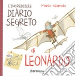 L'incredibile diario segreto di Leonardo. I geniacci. Ediz. a colori libro