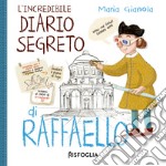 L'incredibile diario segreto di Raffaello. I geniacci. Ediz. a colori libro