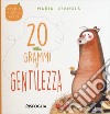 20 grammi di gentilezza. Storie in punta di piedi. Ediz. a colori libro