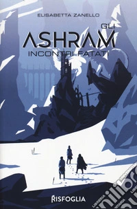 Incontri fatali. Gli Ashram. Vol. 1 libro