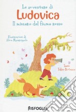 Le avventure di Ludovica. Il mistero del fiume rosso libro