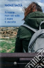 Rossana non sei sola. Il mare ti ascolta libro