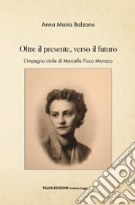 Oltre il presente, verso il futuro. L'impegno civile di Marcella Ficca Monaco