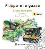 Filippo e la gazza. Ediz. a colori. Vol. 1: Warhol libro