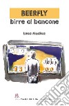 Beerfly. Birre al bancone libro di Modica Luca