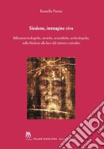 Sindone, immagine viva. Riflessioni teologiche, storiche, scientifiche, archeologiche, sulla Sindone alla luce del mistero custodito libro