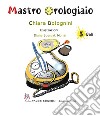 Mastro Orologiaio libro di Bolognini Chiara