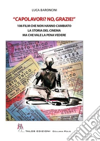 Capolavori? No, grazie! 106 film che non hanno cambiato la storia del cinema ma che vale la pena vedere libro