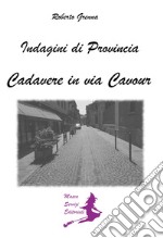 Cadavere in via Cavour. Indagini di provincia