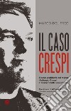 Il caso Crespi. Il caso giudiziario del regista Ambrogio Crespi. L'analisi di tutti i documenti libro