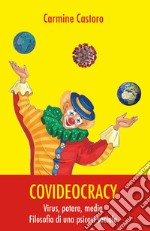 Covideocracy. Virus, potere, media. Filosofia di una psicosi sociale libro