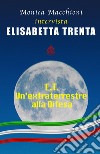 E.T.. Un'extraterrestre alla Difesa. Monica Macchioni intervista Elisabetta Trenta libro