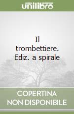 Il trombettiere. Ediz. a spirale