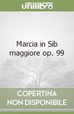 Marcia in Sib maggiore op. 99