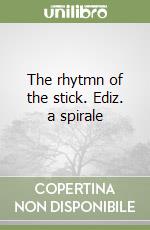 The rhytmn of the stick. Ediz. a spirale libro