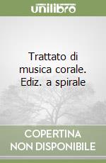 Trattato di musica corale. Ediz. a spirale