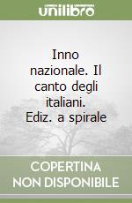 Inno nazionale. Il canto degli italiani. Ediz. a spirale libro