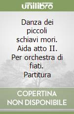 Danza dei piccoli schiavi mori. Aida atto II. Per orchestra di fiati. Partitura libro