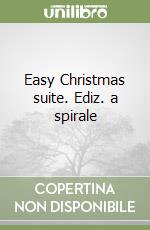 Easy Christmas suite. Ediz. a spirale libro