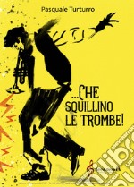 ... che squillino le trombe! Ediz. a spirale libro