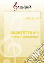 Quartetto n.1. «Visioni arcaiche». Per archi. Ediz. a spirale libro