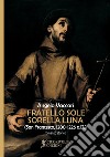 Fratello sole, sorella luna (San Francesco, 1200-1226 a. D.) libro di Vaccari Angelo