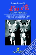 «d'io c'È» (Cico in rivolta). 1998-99: origini e presupposti di un manifesto editoriale libro