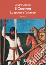 Il crociato. La spada e l'usbergo libro