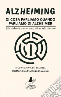 Alzheiming. Di cosa parliamo quando parliamo di Alzheimer (un vademecum umano, etico, relazionale) libro
