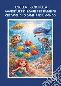 Avventure di mare per bambini che vogliono cambiare il mondo libro