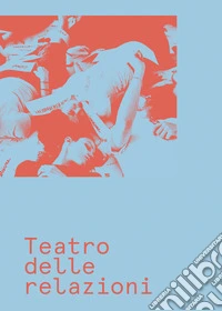 Teatro delle relazioni. Ediz. italiana e inglese libro