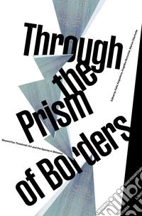 Through the prism of borders. Beyond the treshold: art and the spaces in between libro