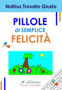 Pillole di semplice felicità libro