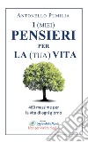 I (miei) pensieri per la (tua) vita. 460 massime per la vita di ogni giorno libro