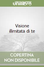 Visione illimitata di te