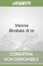 Visione illimitata di te libro