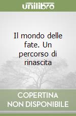 Il mondo delle fate. Un percorso di rinascita
