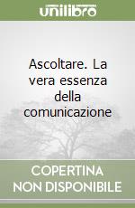 Ascoltare. La vera essenza della comunicazione libro