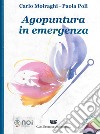 Agopuntura in emergenza. Con DVD-ROM libro di Moiraghi Carlo Poli Paola