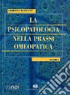 La psicopatologia nella prassi omeopatica. Vol. 1 libro