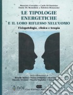 Le tipologie energetiche e il loro riflesso nell'uomo. Fisiopatologia, clinica e terapia