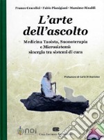 L'arte dell'ascolto. Medicina taoista, suonoterapia e microsistemi: sinergia tra sistemi di cura libro