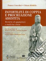 Infertilità di coppia e procreazione assistita. Tecniche di agopuntura e medicina cinese libro