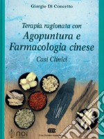 Terapia ragionata con agopuntura e farmacologia cinese. Casi clinici libro