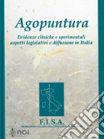 Agopuntura. Evidenze cliniche e sperimentali aspetti legislativi e diffusione in Italia libro